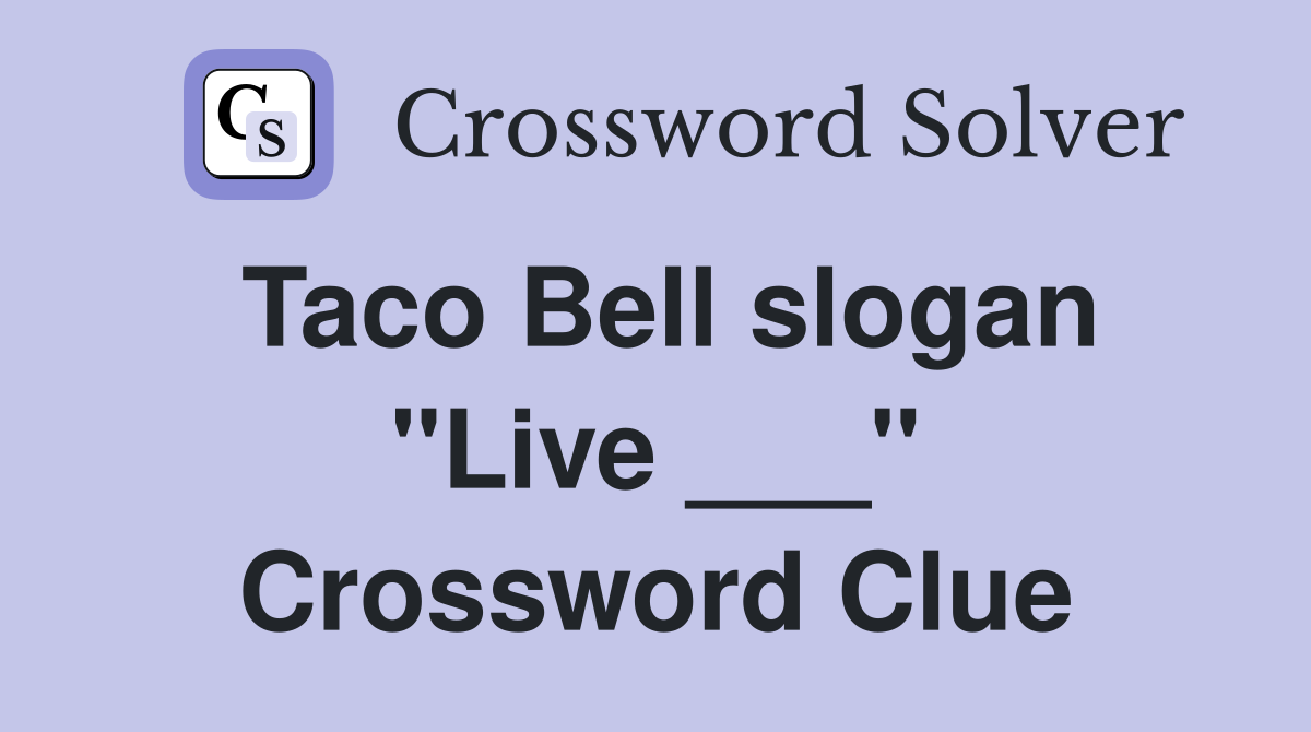 Taco Bell slogan "Live ___" Crossword Clue