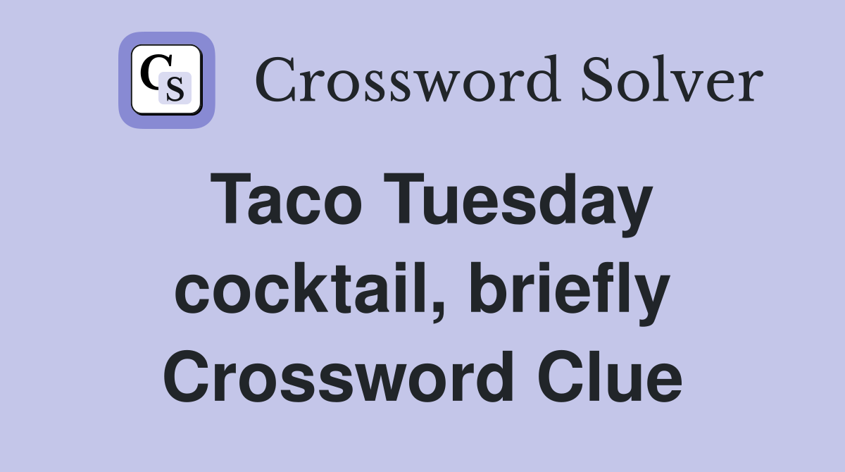Taco Tuesday cocktail, briefly Crossword Clue