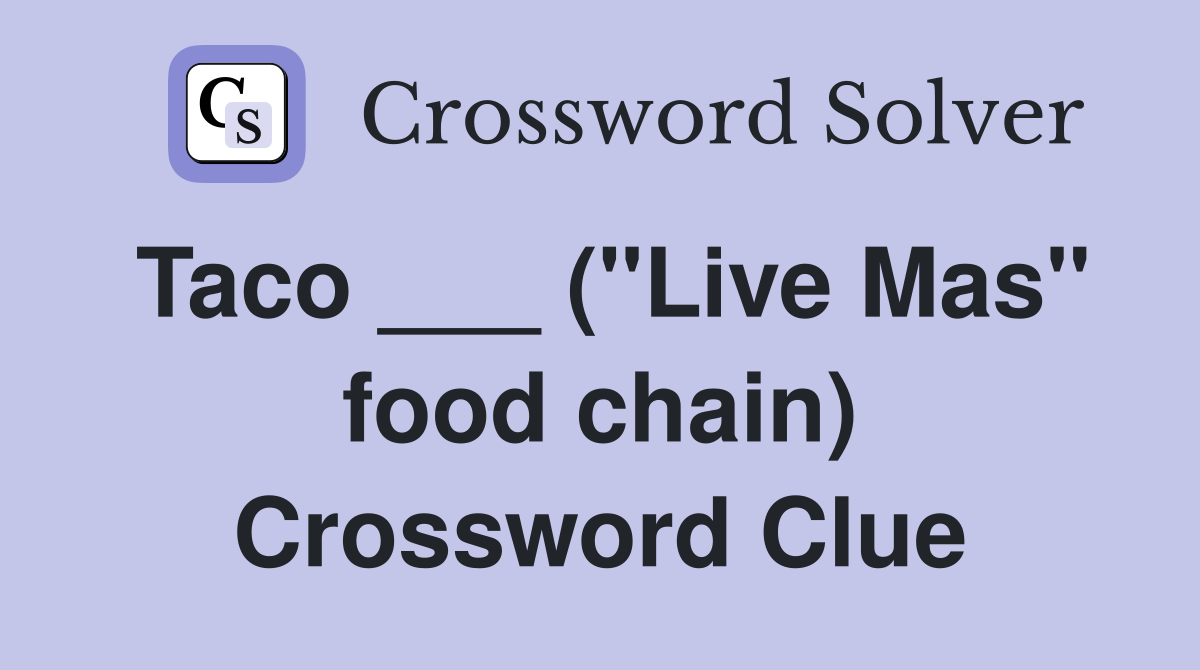 Taco ___ ("Live Mas" food chain) Crossword Clue