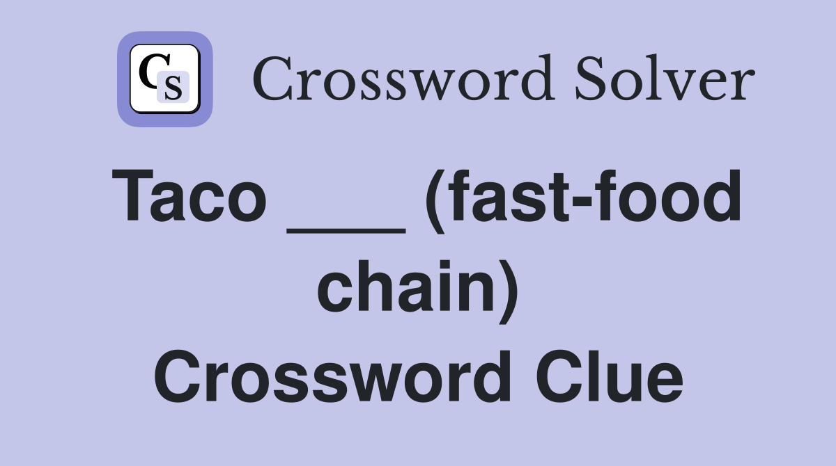 Taco ___ (fast-food chain) Crossword Clue