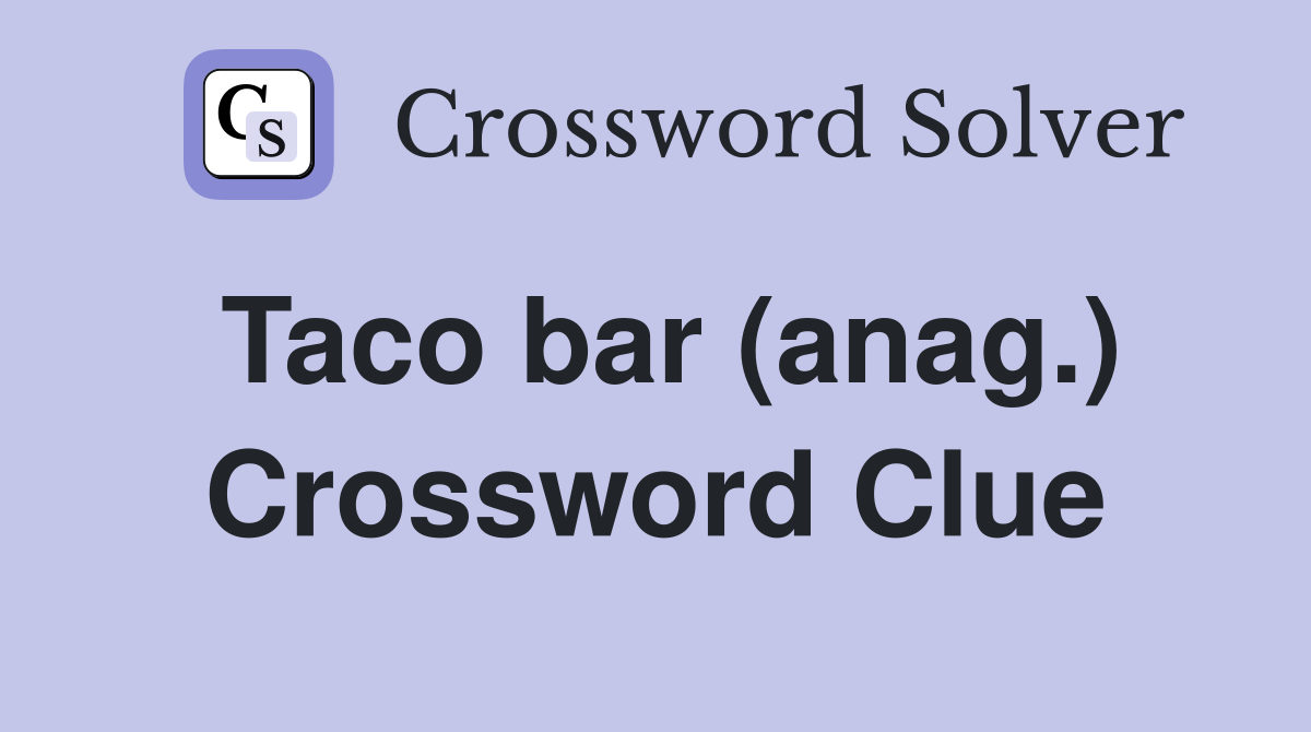 Taco bar (anag.) Crossword Clue