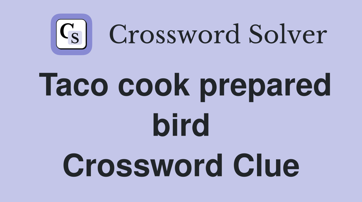 Taco cook prepared bird Crossword Clue