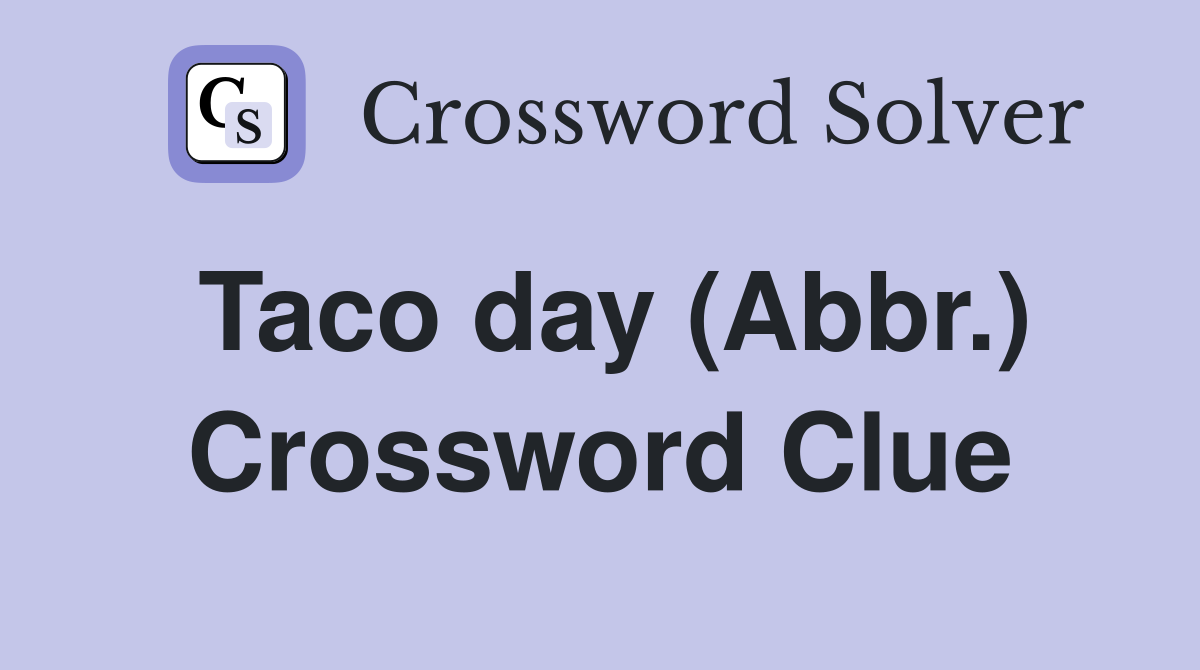 Taco day (Abbr.) Crossword Clue