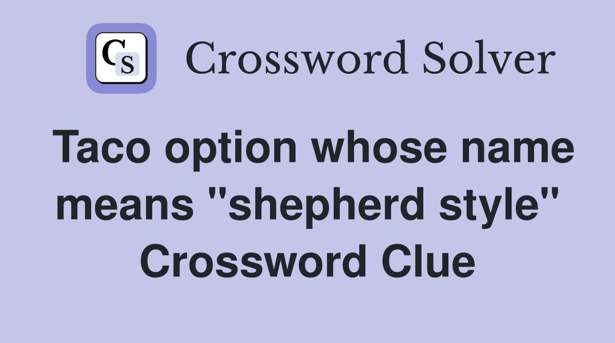 Taco option whose name means "shepherd style" Crossword Clue