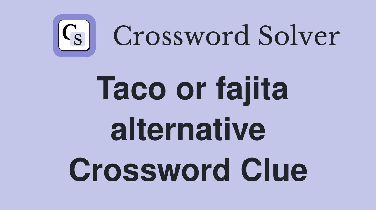 Taco or fajita alternative Crossword Clue