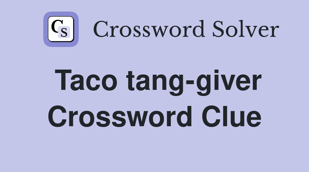Taco tang-giver Crossword Clue
