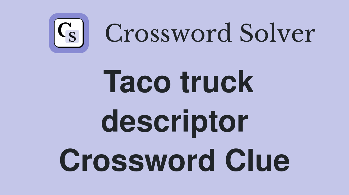 Taco truck descriptor Crossword Clue