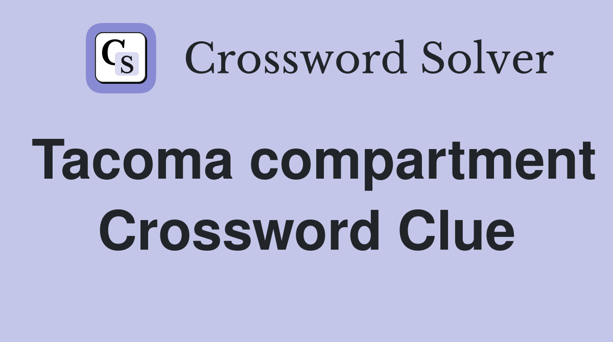 Tacoma compartment Crossword Clue