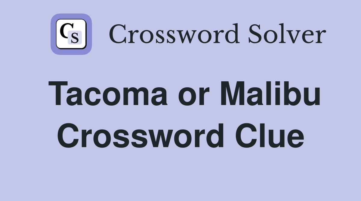 Tacoma or Malibu Crossword Clue