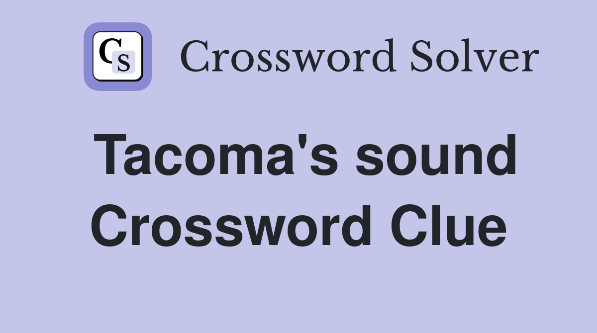 Tacoma's sound Crossword Clue