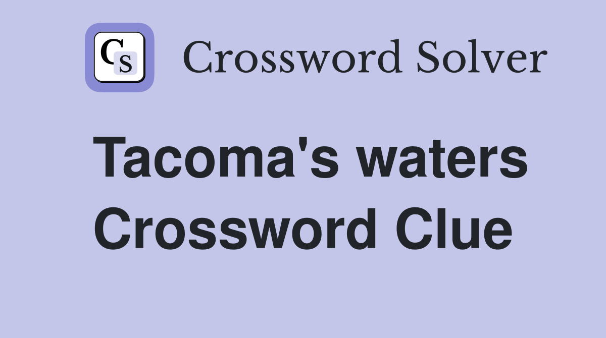 Tacoma's waters Crossword Clue