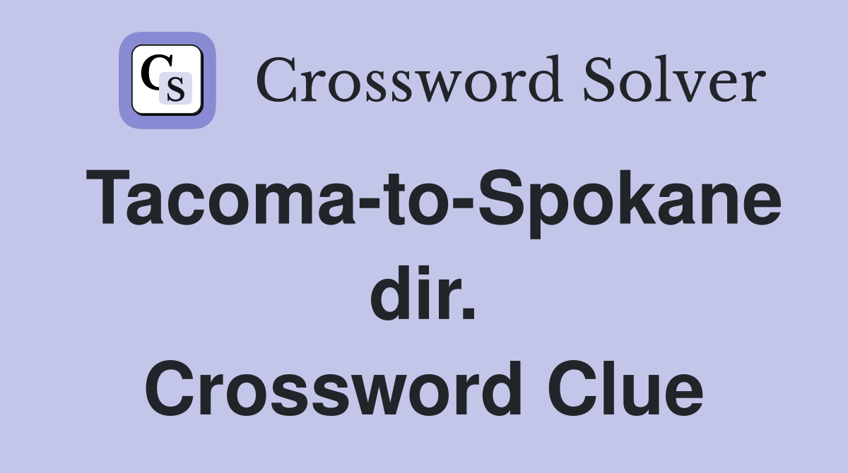 Tacoma-to-Spokane dir. Crossword Clue