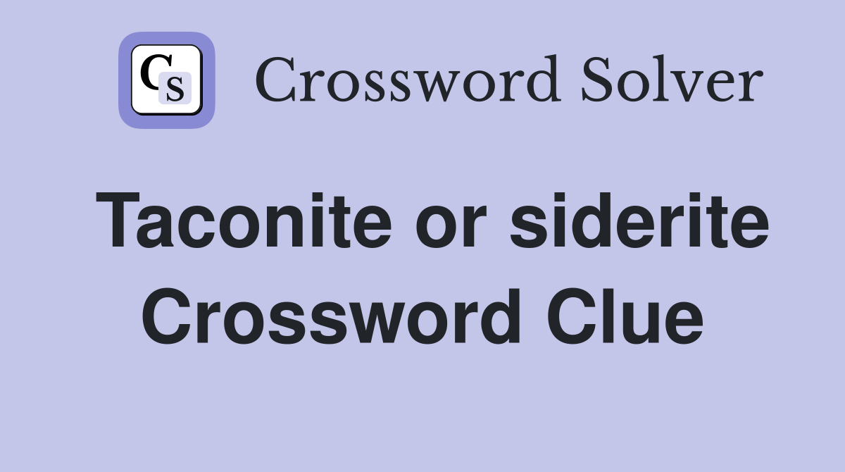 Taconite or siderite Crossword Clue