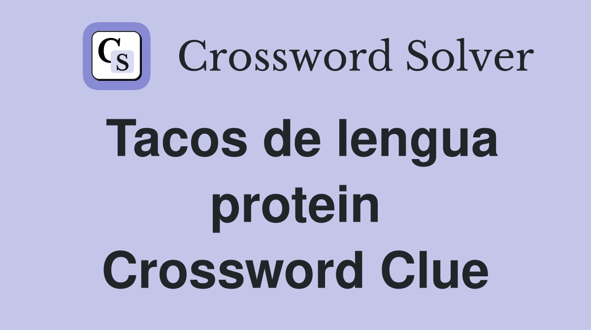 Tacos de lengua protein Crossword Clue