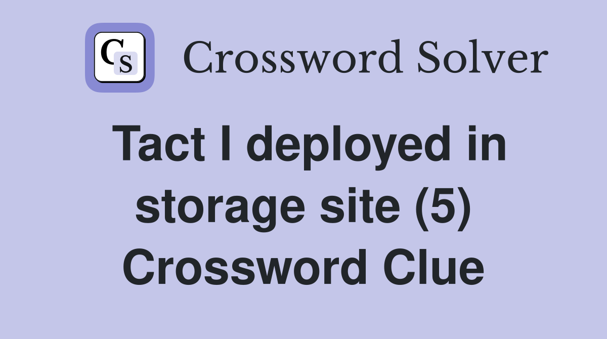 Tact I deployed in storage site (5) Crossword Clue