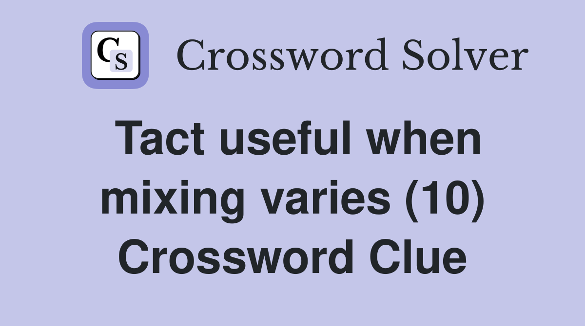 Tact useful when mixing varies (10) Crossword Clue