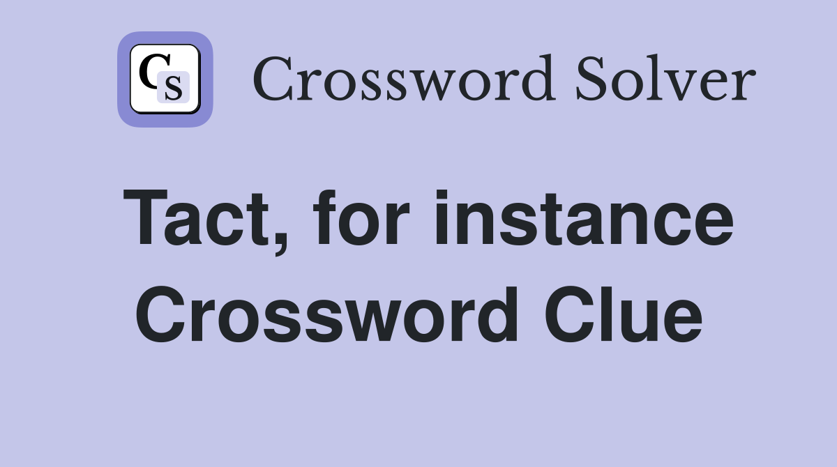 Tact, for instance Crossword Clue