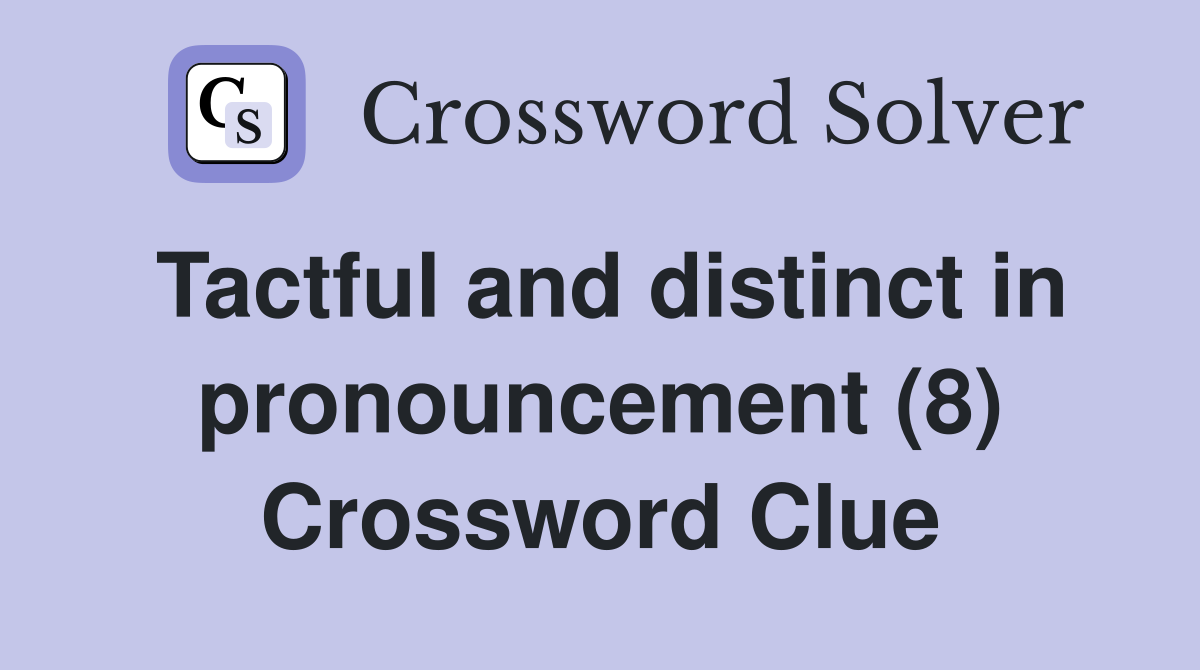 Tactful and distinct in pronouncement (8) Crossword Clue