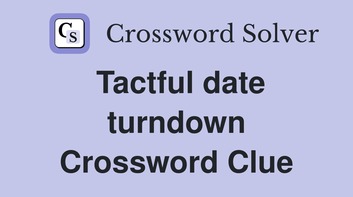 Tactful date turndown Crossword Clue