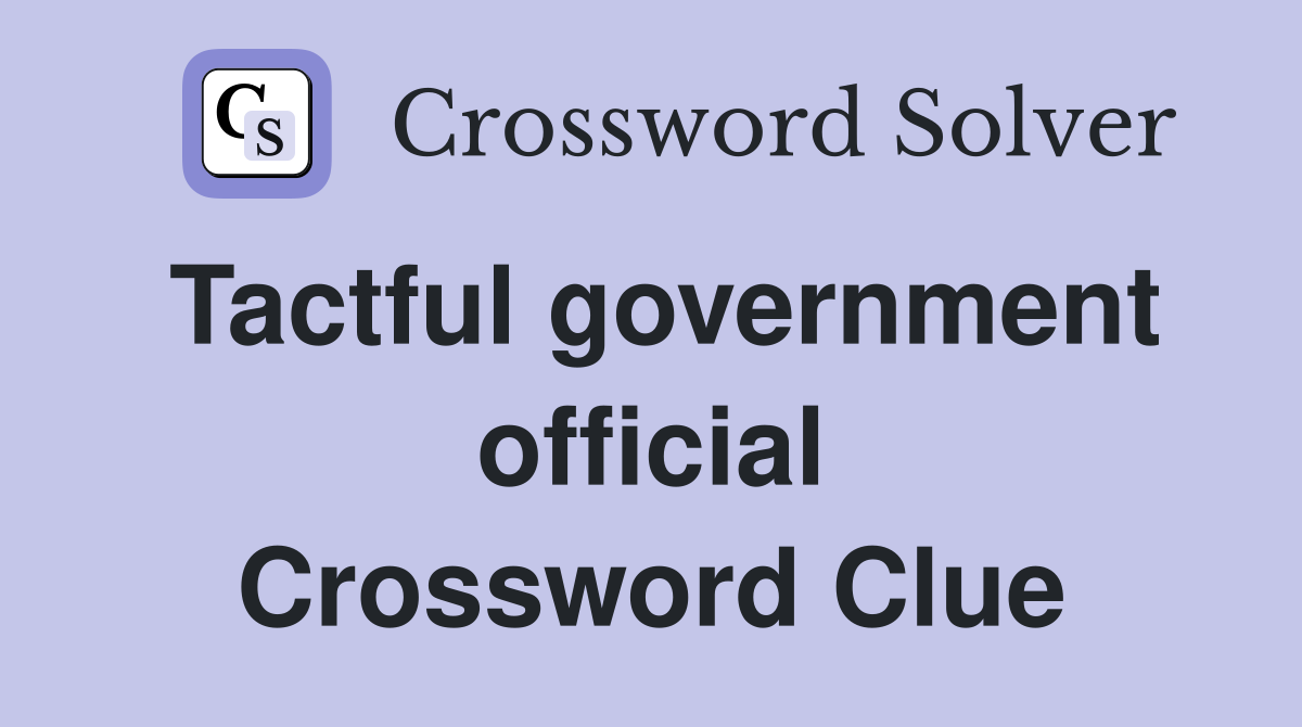 Tactful government official Crossword Clue