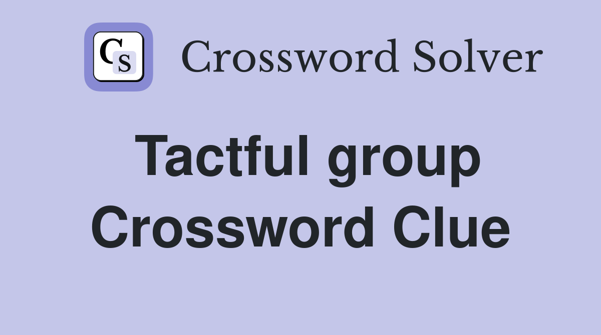 Tactful group Crossword Clue