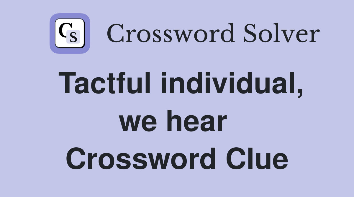 Tactful individual, we hear  Crossword Clue