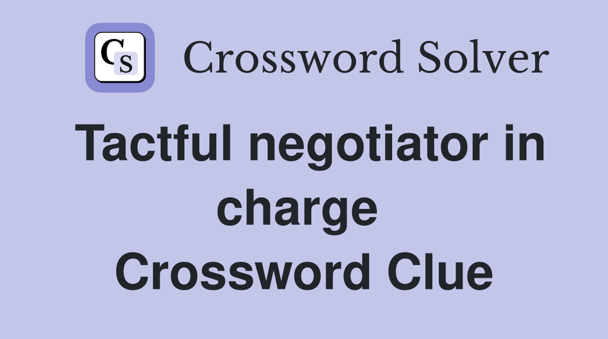 Tactful negotiator in charge  Crossword Clue