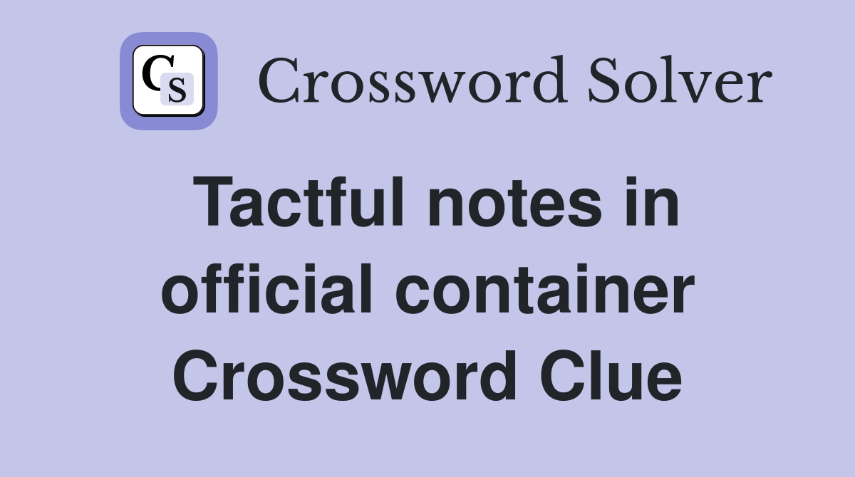 Tactful notes in official container Crossword Clue