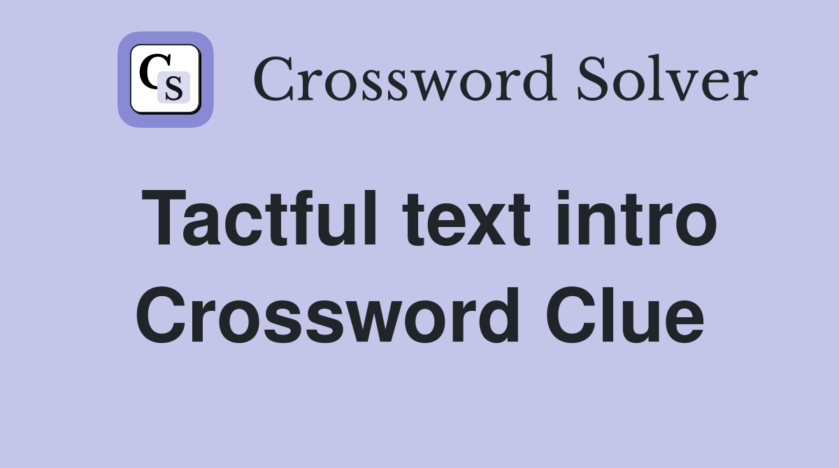 Tactful text intro Crossword Clue
