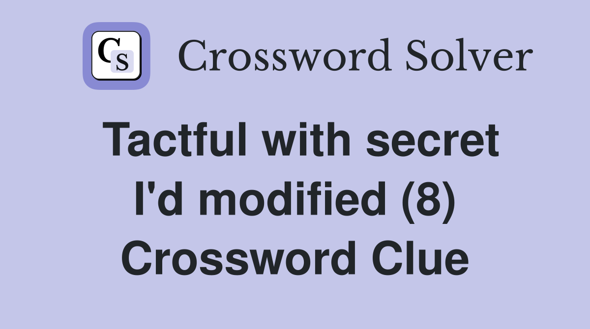 Tactful with secret I'd modified (8) Crossword Clue