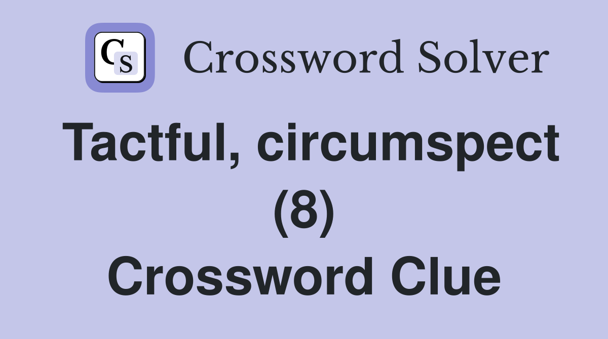 Tactful, circumspect (8) Crossword Clue