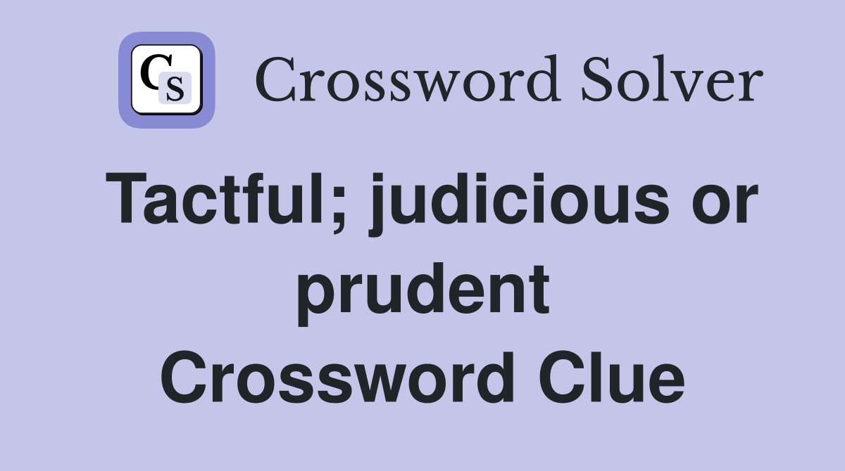 Tactful; judicious or prudent Crossword Clue