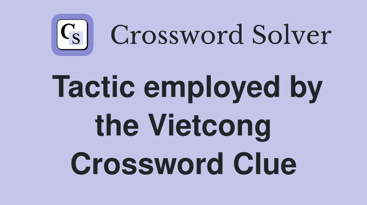 Tactic employed by the Vietcong Crossword Clue