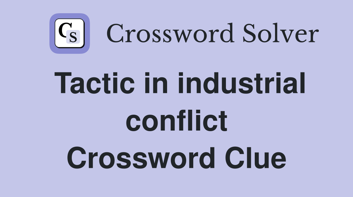 Tactic in industrial conflict Crossword Clue
