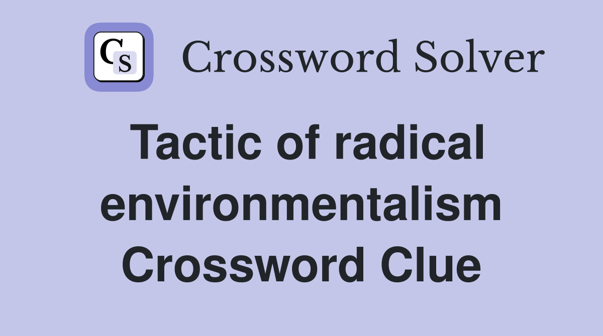 Tactic of radical environmentalism Crossword Clue