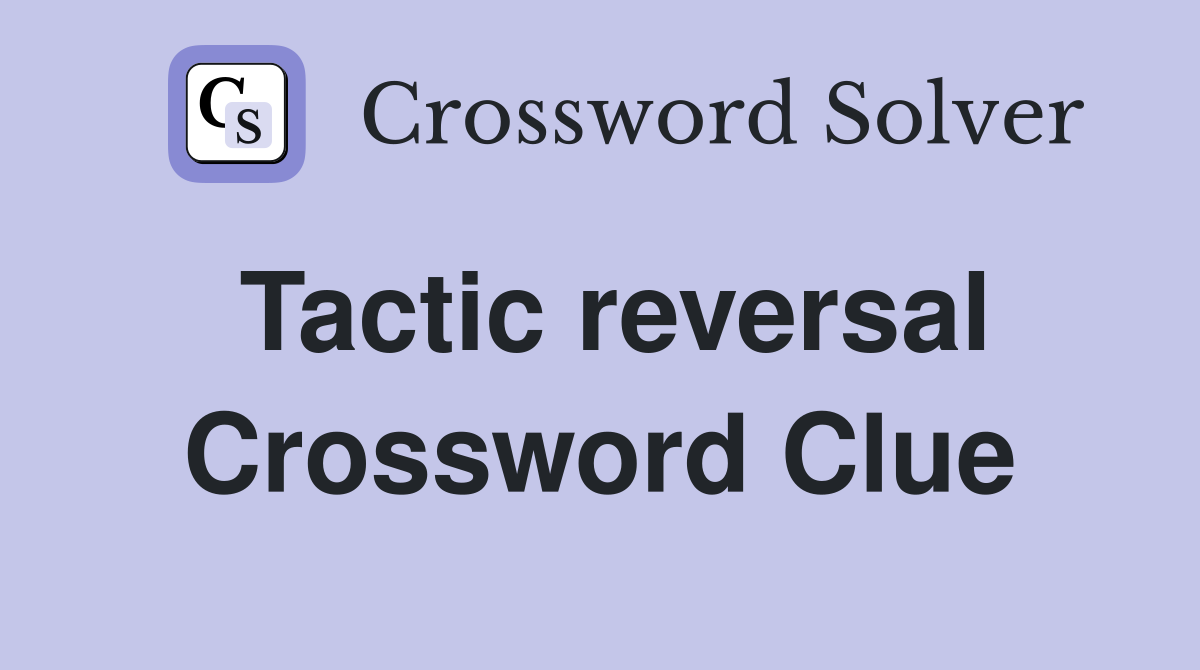Tactic reversal Crossword Clue