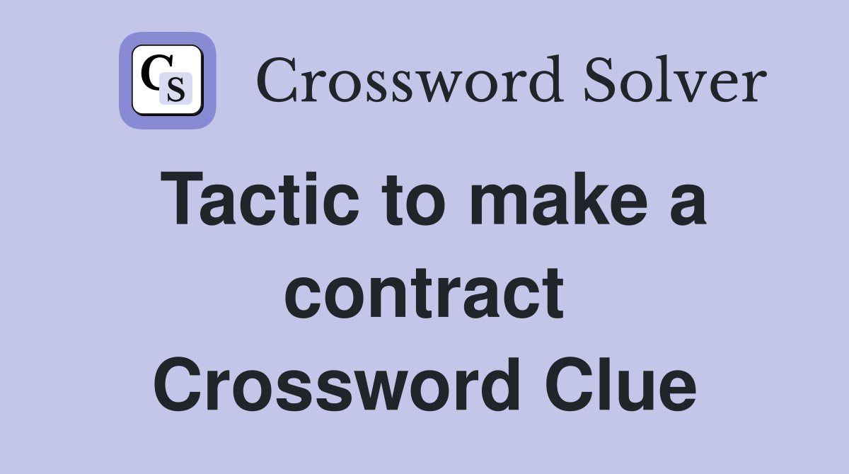 Tactic to make a contract Crossword Clue