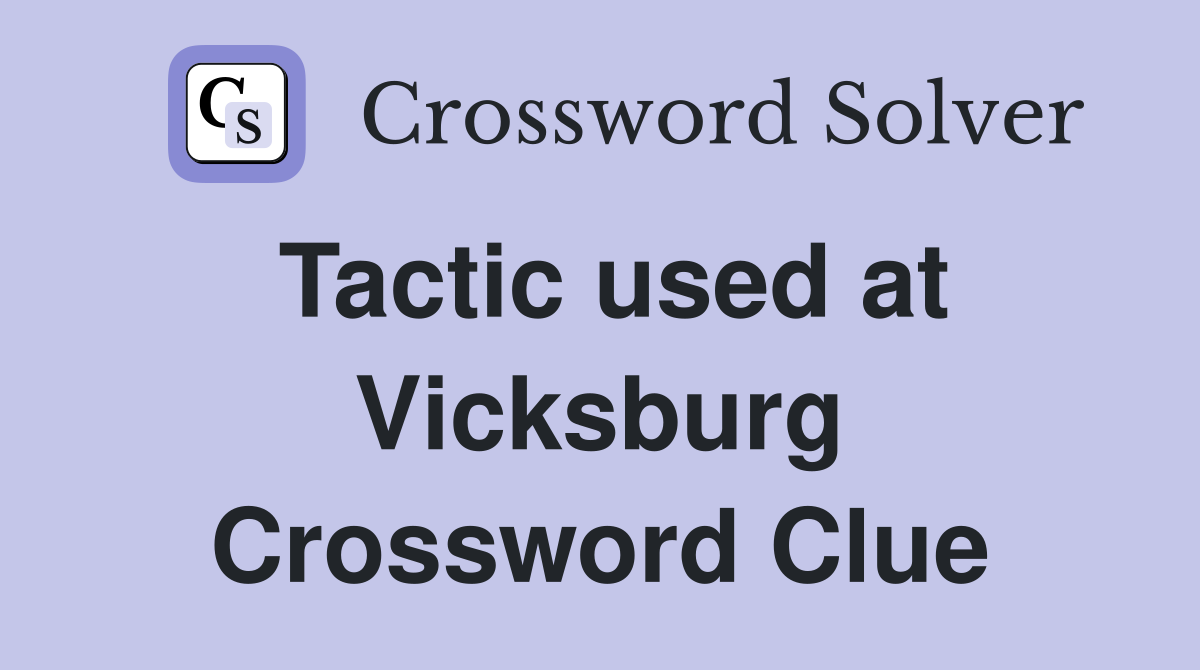 Tactic used at Vicksburg Crossword Clue