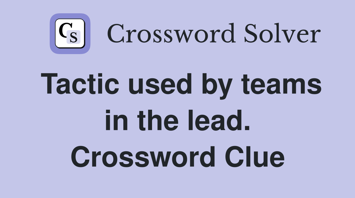 Tactic used by teams in the lead. Crossword Clue