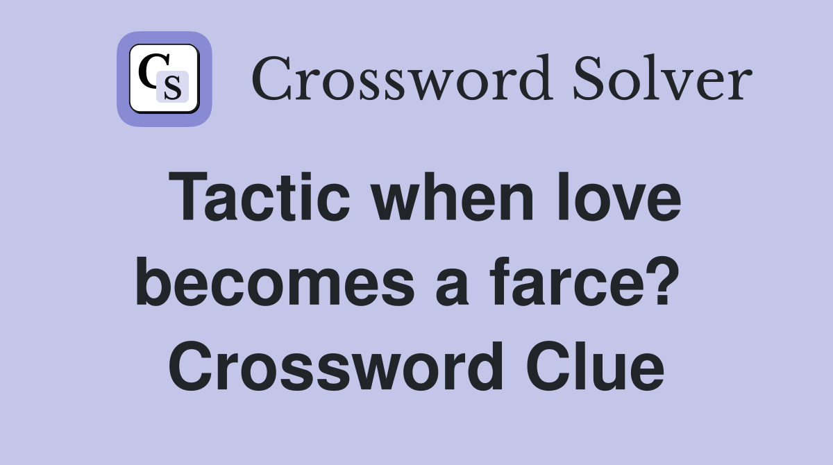 Tactic when love becomes a farce?  Crossword Clue
