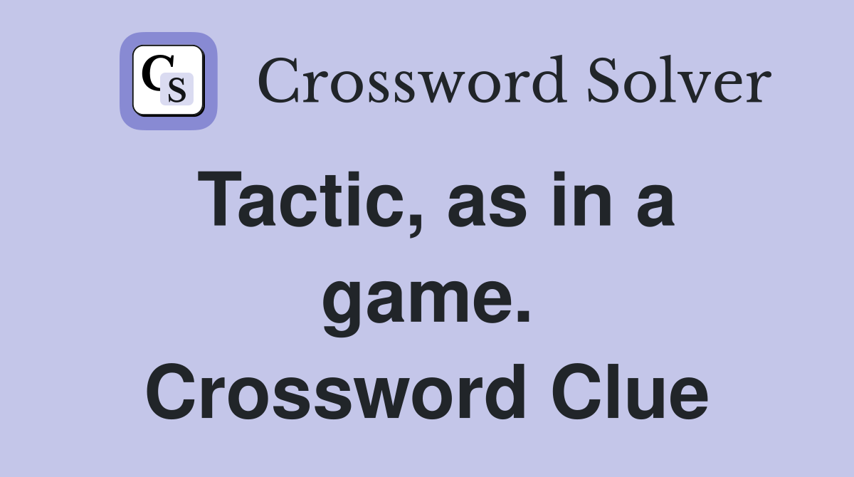 Tactic, as in a game. Crossword Clue