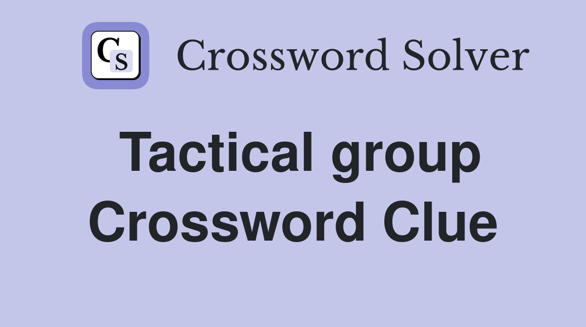 Tactical group Crossword Clue