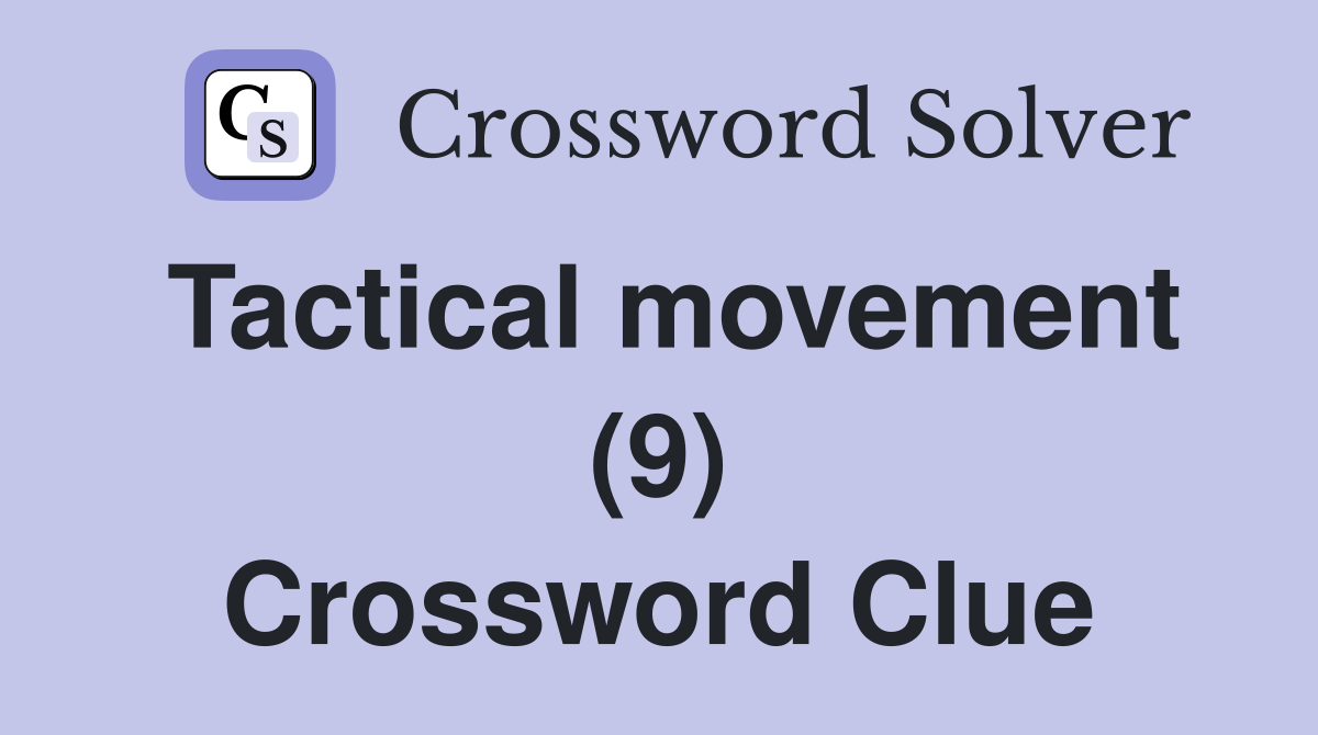 Tactical movement (9) Crossword Clue