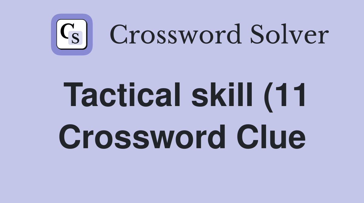 Tactical skill (11) Crossword Clue Answers Crossword Solver Tactical skill (11) Crossword Clue Answers Crossword Solver