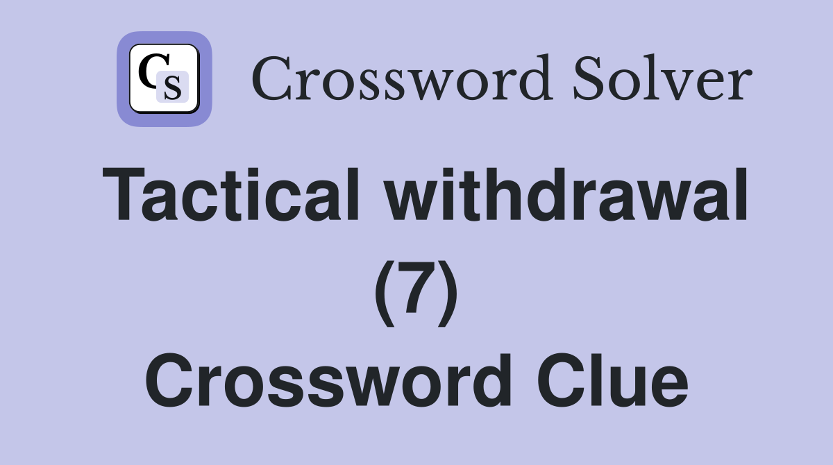 Tactical withdrawal (7) Crossword Clue