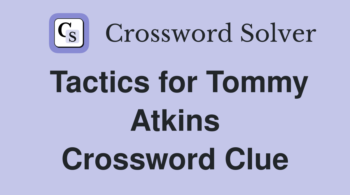 Tactics for Tommy Atkins Crossword Clue