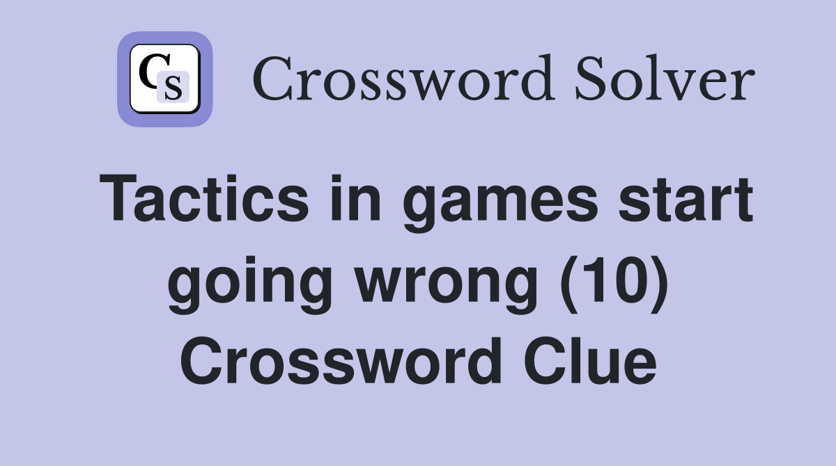 Tactics in games start going wrong (10) Crossword Clue