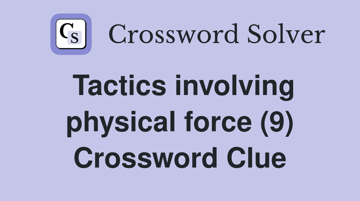 Tactics involving physical force (9) Crossword Clue
