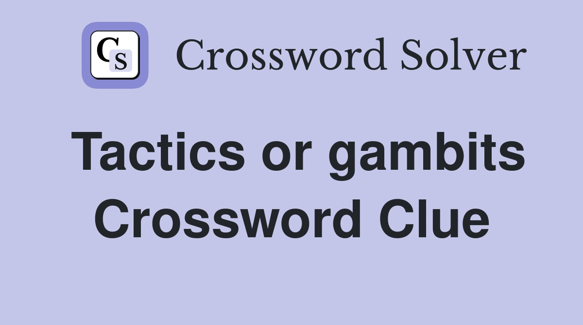 Tactics or gambits Crossword Clue