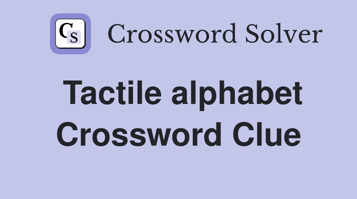 Tactile alphabet Crossword Clue